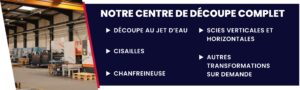 Notre centre découpe contient des machine de découpe au jet d'eau, des cisailles, une chanfreineuse, des scies verticales et horizontales. D'autres transformations sont possible sur demande. 